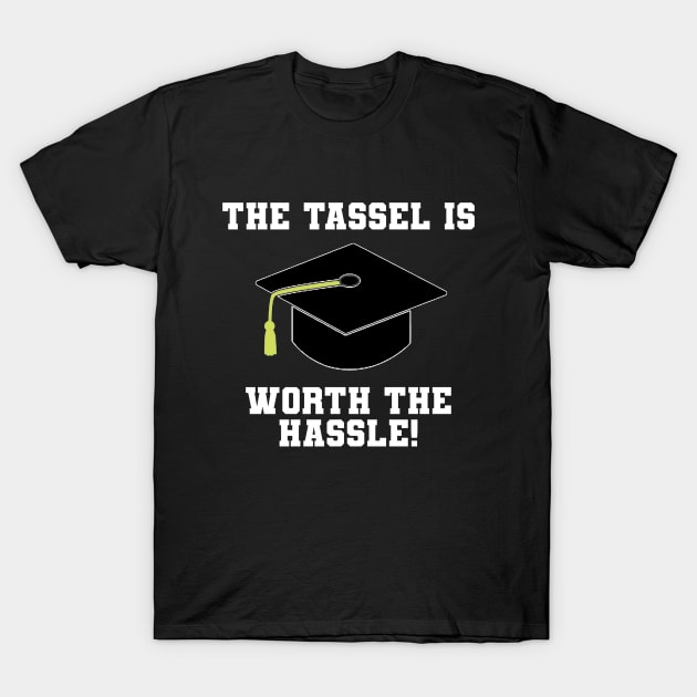 The Tassel Is Worth The Hassel! Graduation T-Shirt by FLARE US